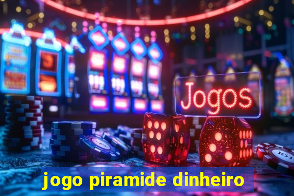 jogo piramide dinheiro